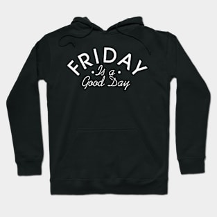 Friday Is A Good Day Hoodie